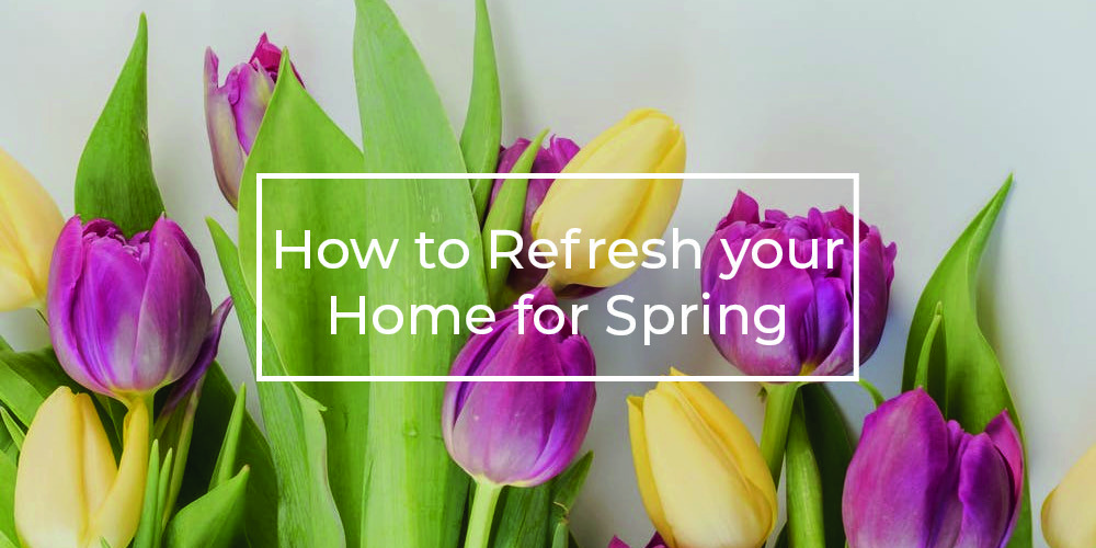 How to Refresh your Home for Spring